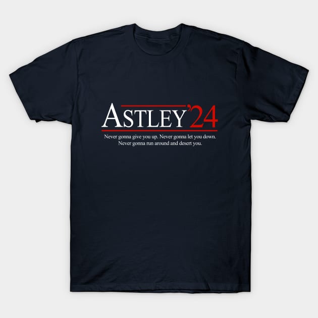 Astley '24 - Never gonna give you. Never gonna let you down. Never gonna run around and desert you. T-Shirt by BodinStreet